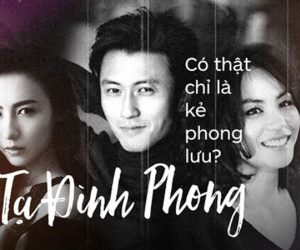Tạ Đình Phong: Gã đàn ông phong lưu chơi bời hay con thiêu thân nguyện lao vào lửa tình đi tìm "chân ái"?