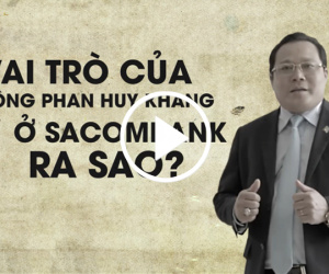 Video Vai trò của ông Phan Huy Khang ở Sacombank ra sao?