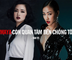 Tâm Tít: "Maya vẫn còn quan tâm chồng tôi, là mối nguy hại đến hạnh phúc của mình thì buộc phải để tâm"