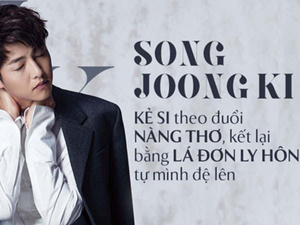 Song Joong Ki: Kẻ si theo đuổi nàng thơ, bao nỗ lực níu kéo kết lại bằng lá đơn ly dị bị cả thế giới chê trách