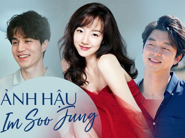 'Ảnh hậu' Im Soo Jung: Dính tin đồn cưới Gong Yoo, hẹn hò Lee Dong Wook nhưng vẫn được tán dương hết lời