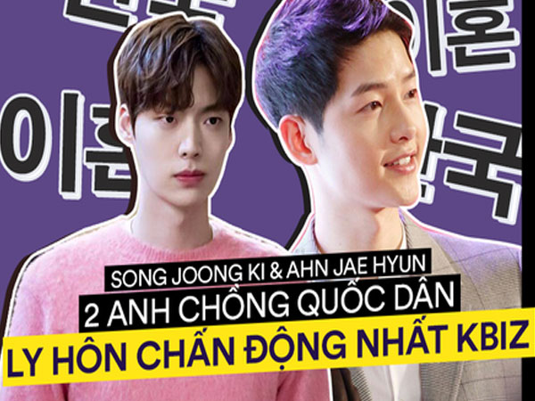 2 anh chồng quốc dân ly hôn chấn động nhất Kbiz 2019: Khác xa từ tính cách, tài sản, đặc biệt là cách đối xử với sao nữ