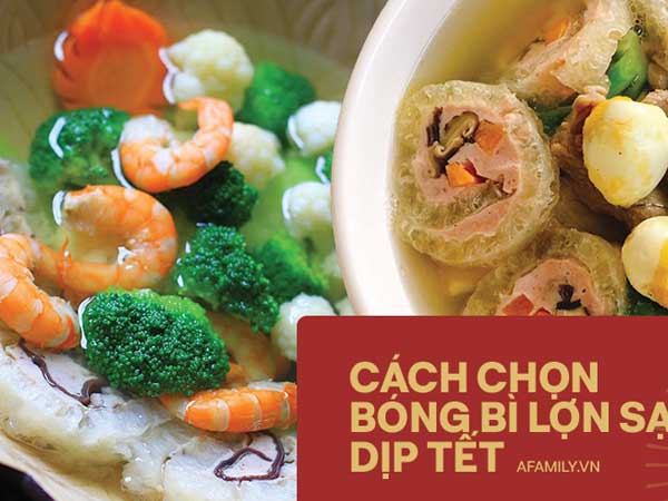 Món canh không thể thiếu trong ngày Tết nhưng nguyên liệu dễ bị làm bẩn: Chuyên gia hướng dẫn cách chọn bóng bì lợn đảm bảo