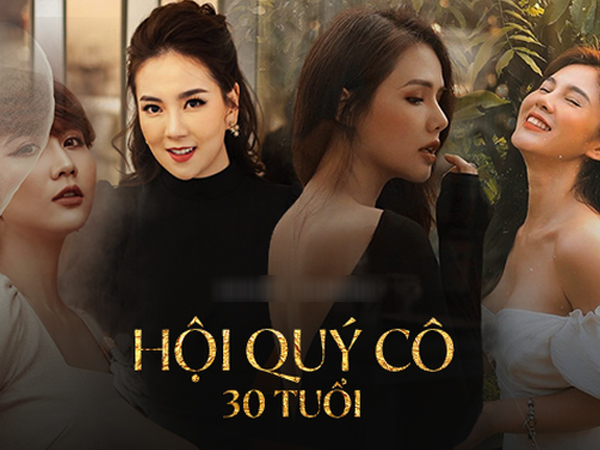 Hội quý cô 1990 Thu Hoài - Phanh Lee - Huyền Lizzie - Mai Ngọc: Tuổi 30 hoá ra không hề đáng sợ như người ta vẫn đồn!