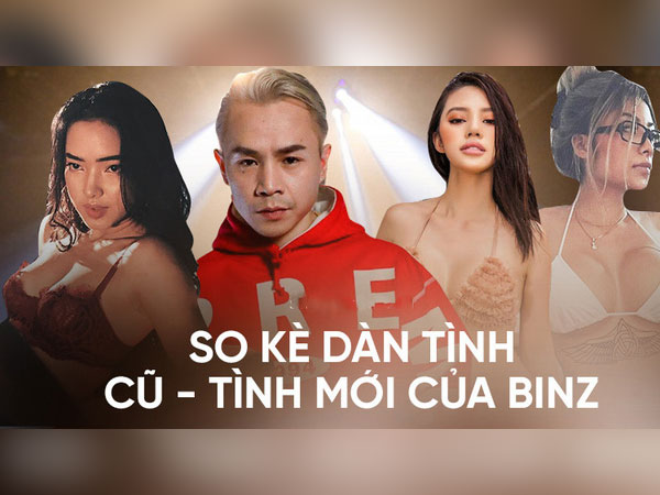 So kè nhan sắc dàn tình cũ - tình mới của Binz: Hoa hậu đến hotgirl body nóng hừng hực, Châu Bùi có gì đặc biệt hơn?