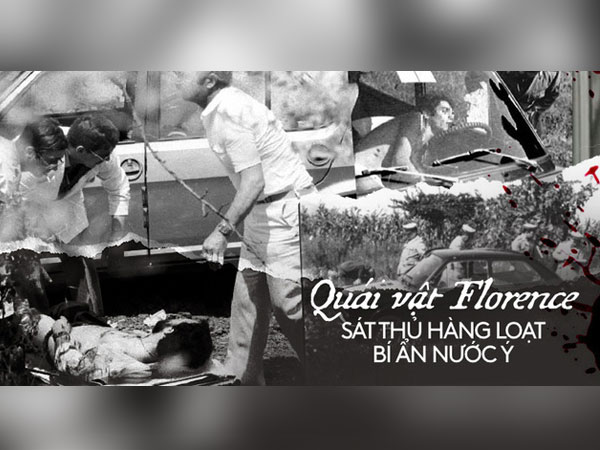 Quái nhân Florence: Gã đồ tể chuyên nhắm vào các cặp đôi đang hưởng thụ tuần trăng mật, 16 người bị sát hại cực kỳ dã man