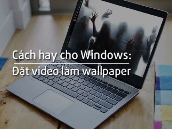 Hướng dẫn cài video làm hình nền desktop trên Windows 10