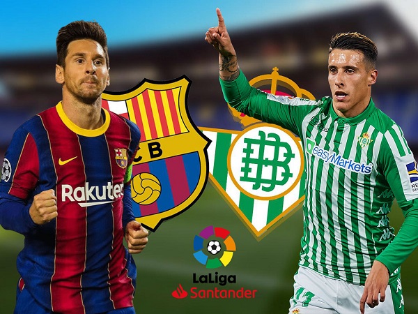 Nhận định Barca vs Betis: Vượt qua sóng dữ