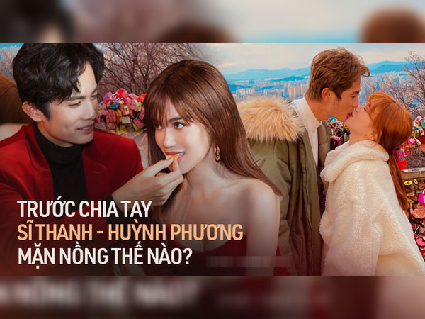 Hành trình 1 năm mặn nồng của Huỳnh Phương - Sĩ Thanh: Tặng nhau quà khủng, ra mắt gia đình, tính chuyện hôn nhân nhưng vẫn tan vỡ