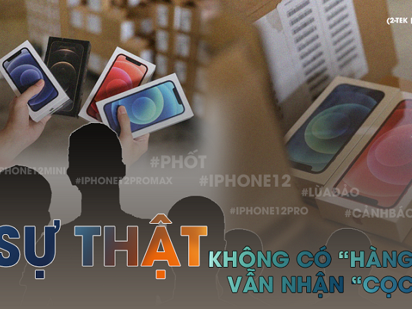 iPhone 12 chính hãng 'cháy hàng', một đại lý nổi tiếng dính lùm xùm vì nhận cọc sớm nhưng chưa có hàng trả khách?