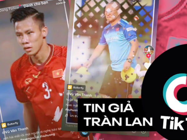 Cảnh báo: TikTok tràn lan tin giả, đưa nhiều thông tin tuyển thủ Việt Nam qua đời gây hoang mang dư luận