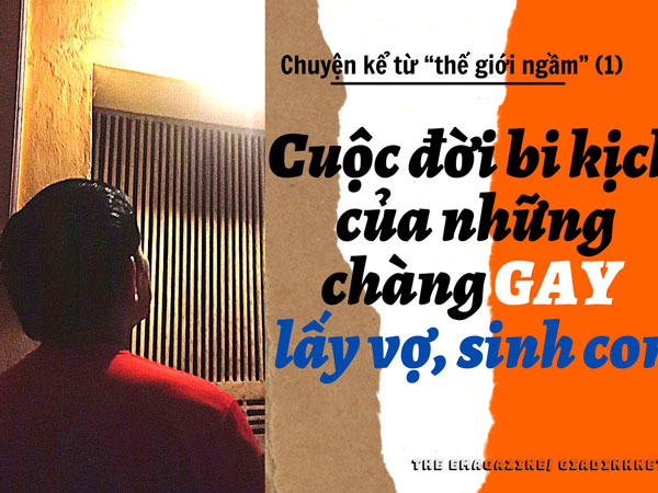 Chuyện kể từ 'thế giới ngầm': Cả cuộc đời bi kịch của những chàng 'gay' lấy vợ,  sinh con