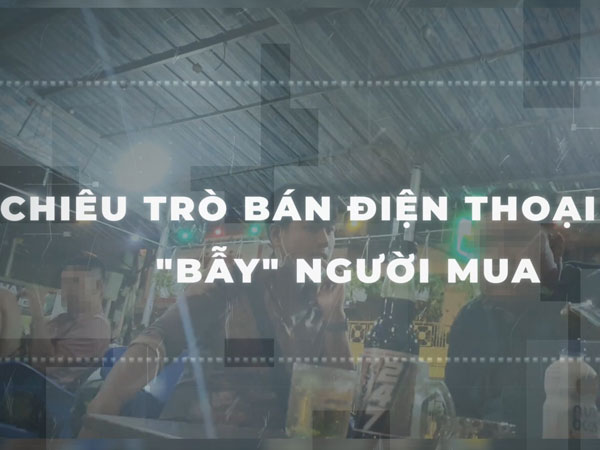 Video: Chiêu bán điện thoại dỏm bằng 'bẫy' là hàng chính hãng