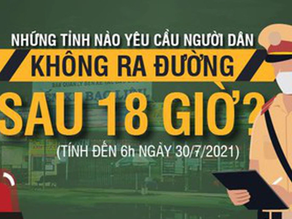 Những tỉnh nào yêu cầu người dân không ra đường sau 18 giờ?
