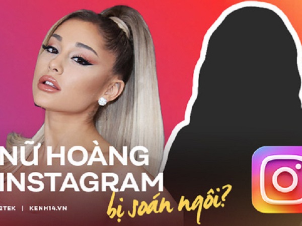 Ariana Grande sắp bị 'soán ngôi' người phụ nữ có lượt followers khủng nhất Instagram