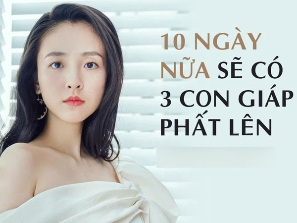 10 ngày nữa sẽ có 3 con giáp được Thần tài ưu ái, tạm biệt xui xẻo, lên đời nhanh chóng