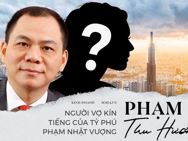 Phạm Thu Hương - Người vợ kín tiếng của tỷ phú Phạm Nhật Vượng và những chuyện không phải ai cũng biết