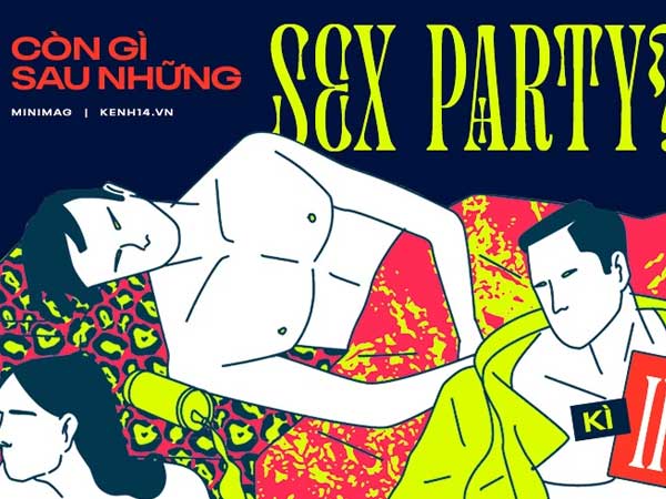 Sự thật kinh hoàng về những bữa tiệc tình dục của giới trẻ: Hiểm hoạ tứ phía, trải nghiệm 'nát tan' theo mọi nghĩa và cái giá trả mãi không hết