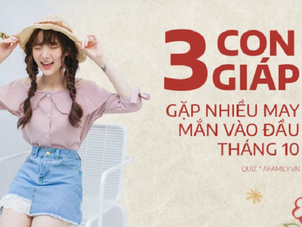 Nửa đầu tháng 10 sắp tới ai khổ thì khổ, riêng 3 con giáp này có vận may lội ngược dòng, không giàu vượt trội thì tiền bạc cũng dư dả