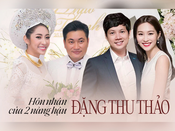 2 nàng hậu trùng tên Đặng Thu Thảo và cuộc sống hôn nhân trái ngược: Người viên mãn, kẻ 'đứt gánh' bị trầm cảm, khủng bố tinh thần