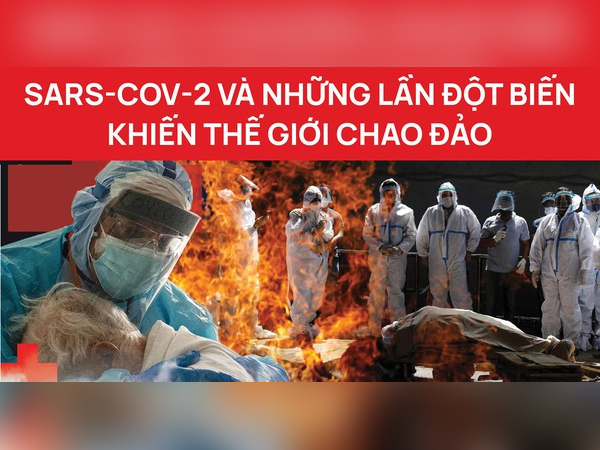 SARS-CoV-2 và những lần đột biến khiến thế giới chao đảo