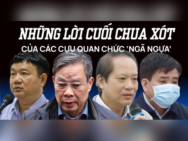 Những lời cuối chua xót các cựu quan chức ‘ngã ngựa’