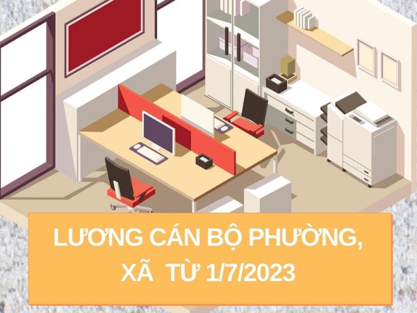 Cán bộ xã, phường có mức lương như thế nào từ 1/7 năm nay?