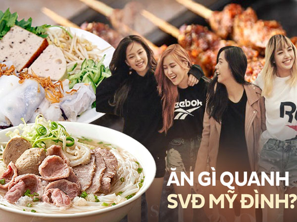 Kế hoạch tới Hà Nội xem BlackPink: Những địa chỉ ăn đặc sản cách SVĐ Mỹ Đình không quá 3km, mở cả ngày đến đêm