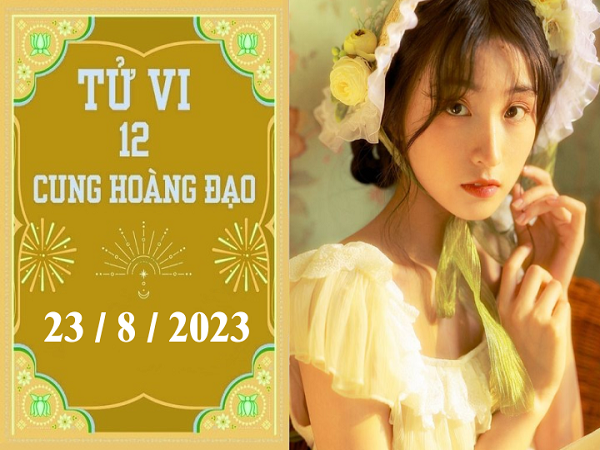 Tử vi 12 cung hoàng đạo ngày 23/8/2023: Kim Ngưu nhạy cảm, Sư Tử tự tin