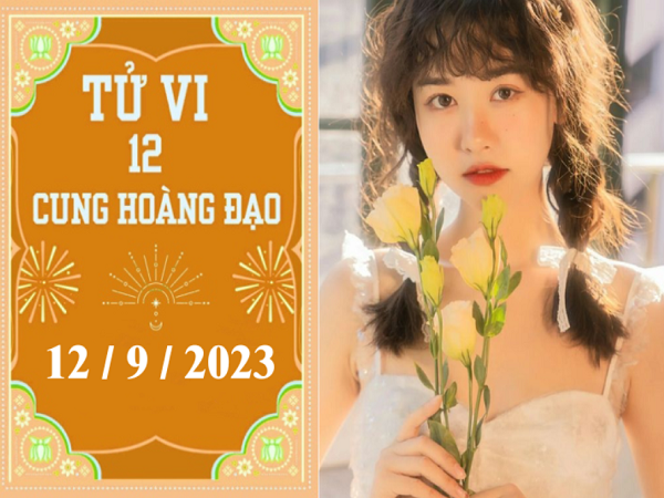 Tử vi thứ 3 ngày 12/9/2023 của 12 con giáp: Dậu nóng tính, Thìn phấn khởi