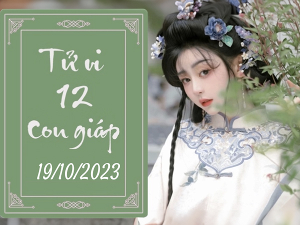 Tử vi thứ 5 ngày 19/10/2023 của 12 con giáp: Dần hạnh phúc, Mão có tiền