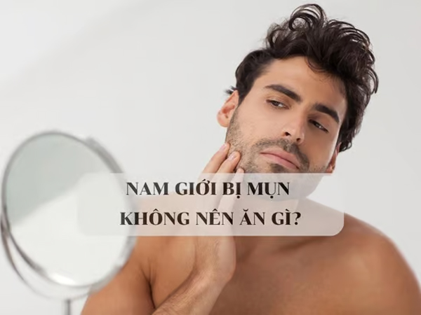 Nam giới bị mụn thì không nên ăn gì, mách bạn những đồ ăn cần tránh khi mọc mụn