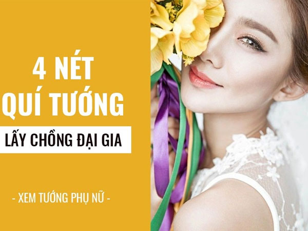 Tướng phụ nữ lấy chồng đại gia: Bạn có nét tướng đặc biệt nào sau đây?