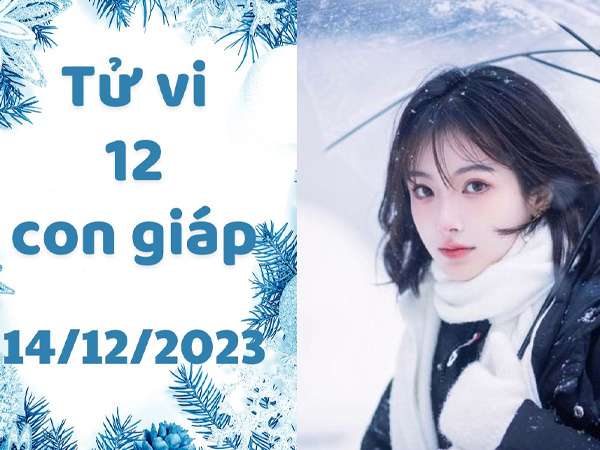 Tử vi thứ 5 ngày 14/12/2023 của 12 con giáp: Thìn thảnh thơi, Dậu lắm lộc