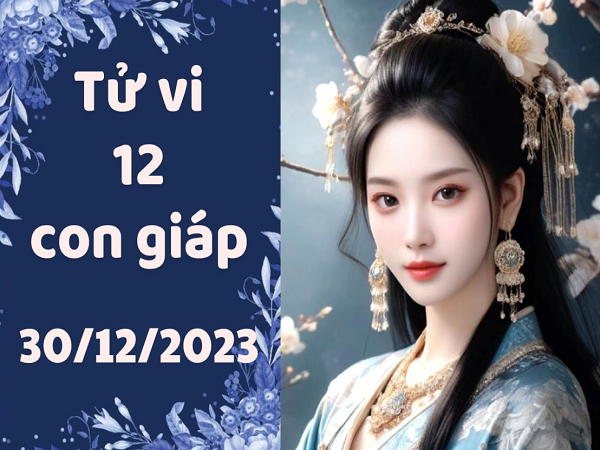 Tử vi thứ 7 ngày 30/12/2023 của 12 con giáp: Mão triển vọng, Ngọ may mắn