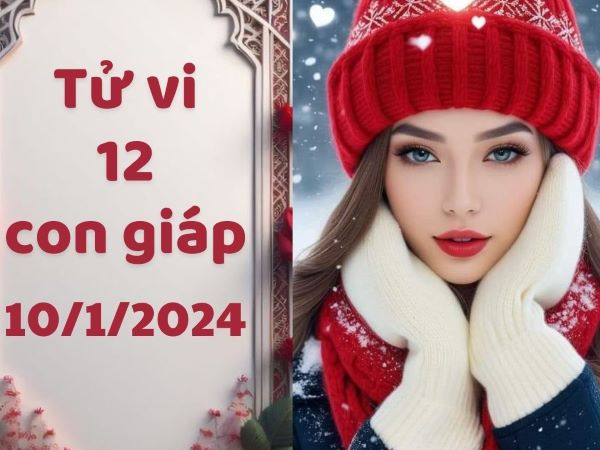 Tử vi 12 con giáp hôm nay - thứ 4 ngày 10/01/2024: Ngọ có lộc, Tuất đề phòng kẻ xấu