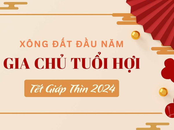 Xem tuổi xông nhà năm 2024 cho gia chủ tuổi Hợi hưởng phúc ấm trời cho, trăm bề thuận lợi