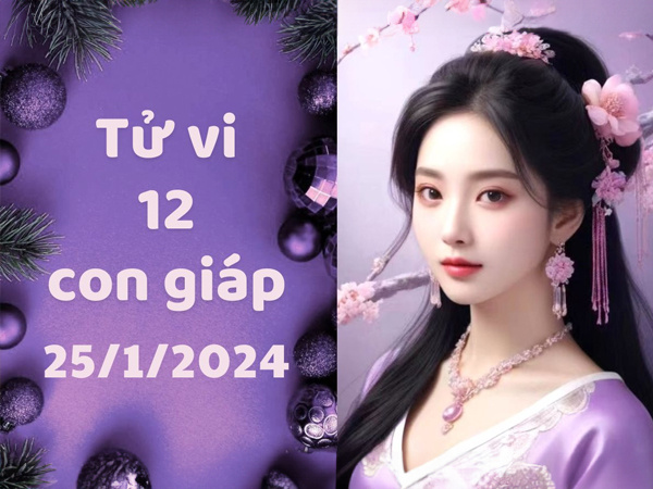Tử vi thứ 5 ngày 25/1/2024 của 12 con giáp: Thìn hạnh phúc, Dần thất vọng