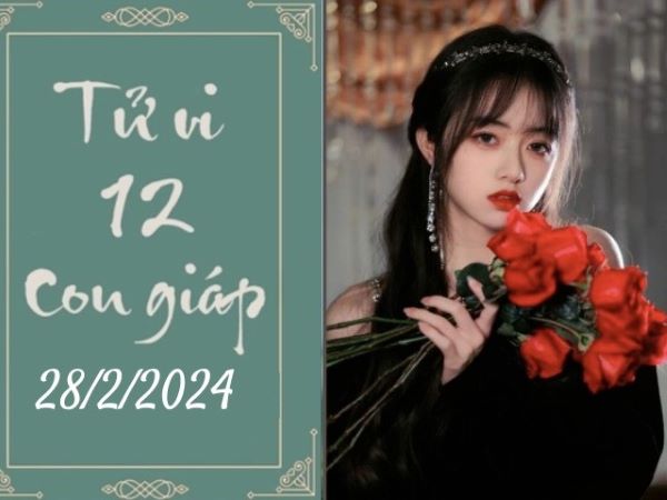 Tử vi 12 con giáp hôm nay - thứ 4 ngày 28/02/2024: Ngọ tích cực, Mùi gặp tiểu nhân