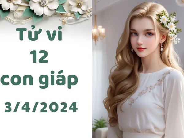 Tử vi 12 con giáp hôm nay - thứ 4 ngày 03/04/2024: Mão xích mích, Mùi 'đỏ tình đỏ cả bạc'