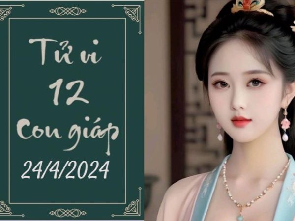 Tử vi 12 con giáp hôm nay - thứ 4 ngày 24/04/2024: Dần gặp quý nhân, Dậu nóng nảy