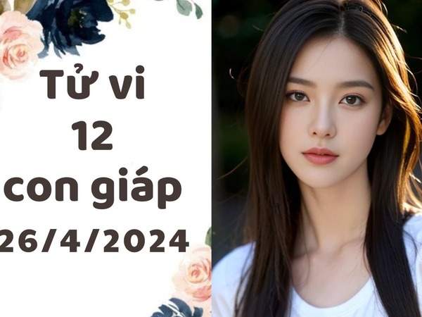 Tử vi thứ 6 ngày 26/4/2024 của 12 con giáp: Thìn hăng hái, Thân quyết đoán