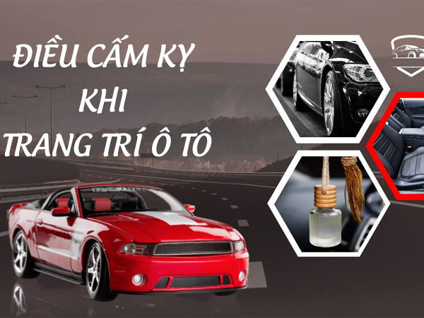 7 điều cấm kỵ khi trang trí ô tô không phải chủ xe nào cũng biết! Bảo sao cứ gặp xui mãi!