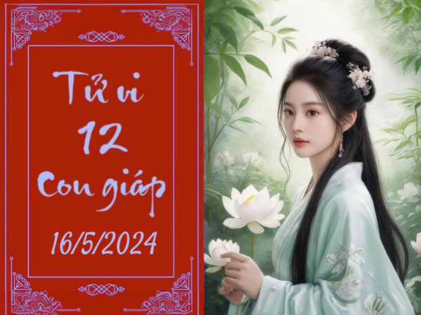 Tử vi thứ 5 ngày 16/5/2024 của 12 con giáp: Dần có tiền, Tý hạnh phúc
