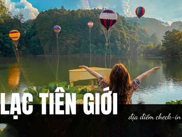 Lạc Tiên Giới – Địa Điểm Check-In Siêu Hot Khi Du Lịch Đà Lạt