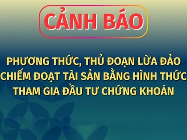 Cảnh báo chi tiết thủ đoạn lôi kéo đầu tư chứng khoán 'ngồi không tiền cũng về'