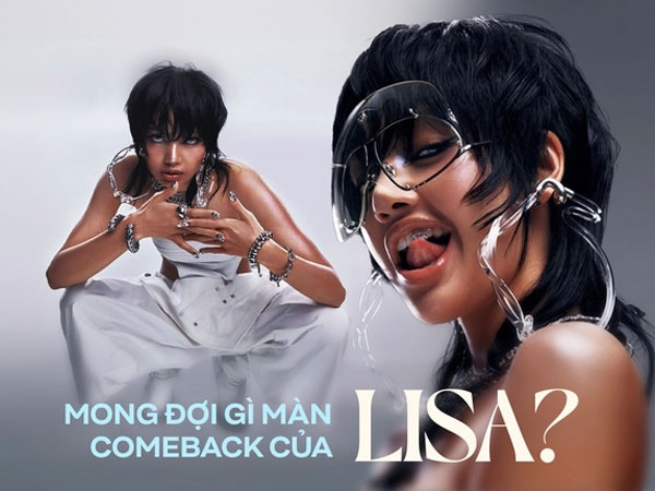 Mong đợi gì từ màn comeback solo của Lisa, chiến thuật ngầm vươn ra khỏi Kpop liệu có thành công?