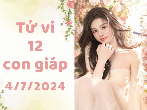 Tử vi thứ 5 ngày 4/7/2024 của 12 con giáp: Tý lắm tiền, Ngọ gặp may
