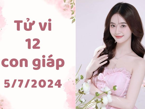 Tử vi thứ 6 hàng ngày 5/7/2024 của 12 con giáp: Dần rủng rỉnh, Tý phiền phức