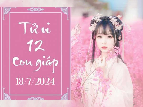 Tử vi thứ 5 ngày 18/7/2024 của 12 con giáp: Tị rủng rỉnh, Ngọ hài hòa